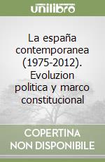 La españa contemporanea (1975-2012). Evoluzion politica y marco constitucional libro