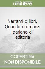 Narrami o libri. Quando i romanzi parlano di editoria libro