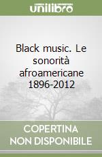 Black music. Le sonorità afroamericane 1896-2012 libro