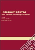 Comunicare in Europa. Lessici istituzionali e terminologie specialistiche libro