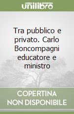 Tra pubblico e privato. Carlo Boncompagni educatore e ministro libro