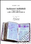 Inchiostri indelebili. Itinerari di carta tra bibliografie, archivi ed editoria libro