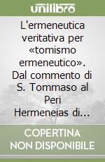 L'ermeneutica veritativa per «tomismo ermeneutico». Dal commento di S. Tommaso al Peri Hermeneias di Aristotele libro