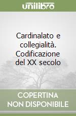 Cardinalato e collegialità. Codificazione del XX secolo