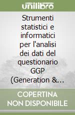 Strumenti statistici e informatici per l'analisi dei dati del questionario GGP (Generation & Gender Programme) libro