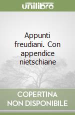 Appunti freudiani. Con appendice nietschiane libro