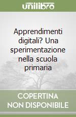 Apprendimenti digitali? Una sperimentazione nella scuola primaria libro