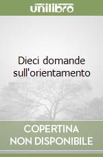 Dieci domande sull'orientamento libro