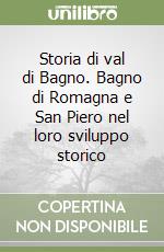 Storia di val di Bagno. Bagno di Romagna e San Piero nel loro sviluppo storico libro