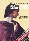 Altri tempi altri amori. La Romagna del Novecento in 17 racconti libro di Satanassi Efrem