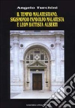 Il tempio malatestiano. Sigismondo Pandolfo Malatesta e Leon Battista Alberti