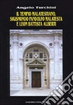 Il tempio malatestiano. Sigismondo Pandolfo Malatesta e Leon Battista Alberti libro