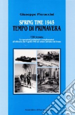 Spring time-Tempo di primavera 1945. VIII armata. Le operazioni preliminari all'offensiva del 9 aprile 1945 nel settore adriatico del fronte libro