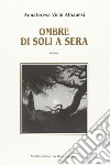 Ombre di soli a sera libro di Vichi Albanesi Annateresa