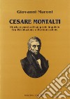 Cesare Montalti. Storia e poesia di un prete scomodo fra rivoluzione e restaurazione libro