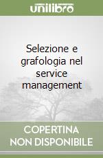 Selezione e grafologia nel service management libro