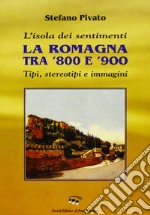 L'isola dei sentimenti. Tipi, stereotipi e immagini in Romagna tra '800 e '900 libro