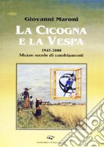 La cicogna e la vespa 1945-2000. Mezzo secolo di cambiamenti libro