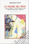 Le figure del mito. Segreti, misteri, visioni, ombre e luci nella letteratura per l'infanzia libro