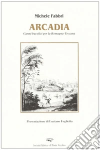 Arcadia. Poesie per la Romagna-Toscana