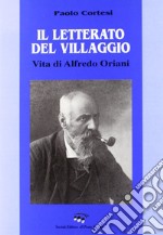 Il letterato del villaggio. Vita di Alfredo Oriani libro