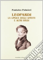 Leopardi. La lingua degli affetti e altri studi libro