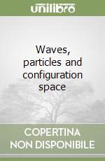 Waves, particles and configuration space libro