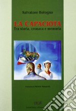 La Capaciota. Tra storia, cronaca e memoria