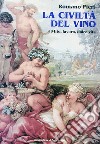 La civiltà del vino. Mito, lavoro, dolce vita libro