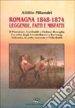 Romagna 1848-1874. Leggende, fatti e misfatti