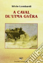 A caval dl'utma guëra (A cavallo dell'ultima guerra). Liriche in dialetto romagnolo libro