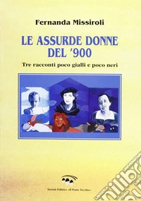Le assurde donne del Novecento libro
