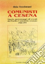 Comunisti a Cesena. Storia, personaggi ed eventi del Partito Comunista cesenate. 1920-1975