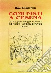 Comunisti a Cesena. Storia, personaggi ed eventi del Partito Comunista cesenate. 1920-1975 libro