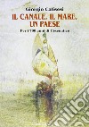 Il canale, il mare, un paese. Per i 700 anni di Cesenatico libro di Calisesi Giorgio