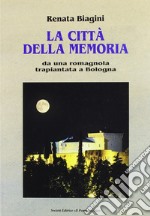 La città della memoria. Da una romagnola trapiantata a Bologna libro