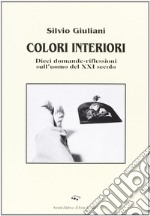 Colori interiori. Dieci domande-riflessioni sull'uomo del XXI secolo libro