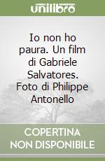 Io non ho paura. Un film di Gabriele Salvatores. Foto di Philippe Antonello libro