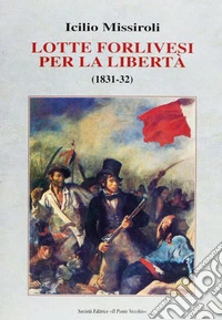 Lotte forlivesi per la libertà (1831-1832) libro