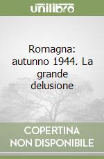 Romagna: autunno 1944. La grande delusione