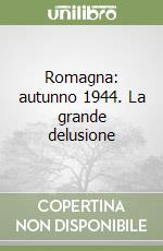 Romagna: autunno 1944. La grande delusione libro