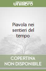 Piavola nei sentieri del tempo libro