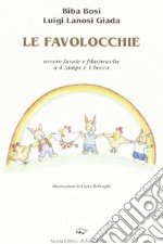 Le favolocchie. Ovvero favole e filastrocche a 4 zampe e 1 becco libro