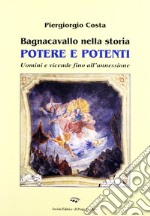 Bagnacavallo nella storia. Potere e potenti. Uomini e vicende fino all'annessione libro