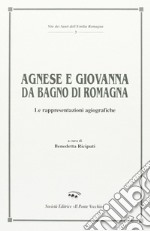 Agnese e Giovanna da Bagno di Romagna. Le rappresentazioni agiografiche libro