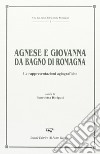 Agnese e Giovanna da Bagno di Romagna. Le rappresentazioni agiografiche libro