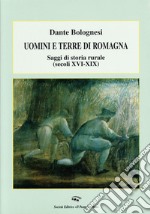 Uomini e terre di Romagna. Saggi di storia rurale (secoli XVI-XIX)