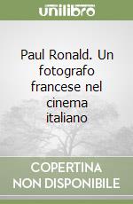 Paul Ronald. Un fotografo francese nel cinema italiano libro