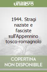 1944. Stragi naziste e fasciste sull'Appennino tosco-romagnolo libro