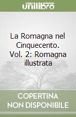 La Romagna nel Cinquecento. Vol. 2: Romagna illustrata